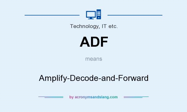 What does ADF mean? It stands for Amplify-Decode-and-Forward