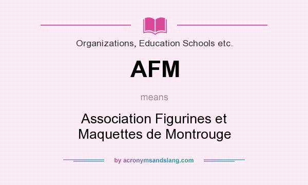 What does AFM mean? It stands for Association Figurines et Maquettes de Montrouge