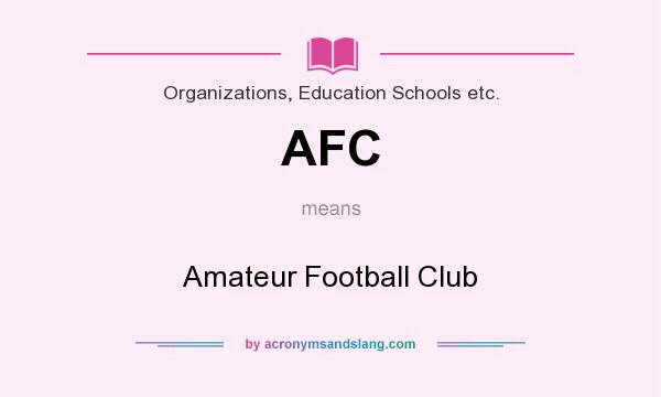 What does AFC mean? It stands for Amateur Football Club