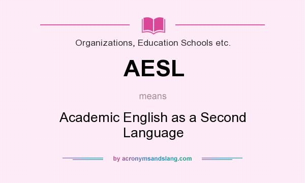 What does AESL mean? It stands for Academic English as a Second Language