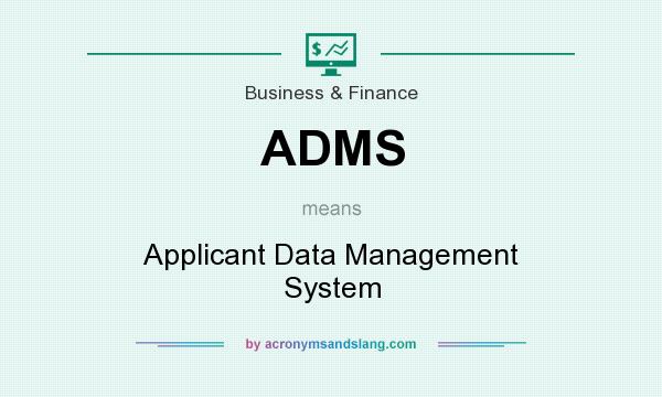 What does ADMS mean? It stands for Applicant Data Management System