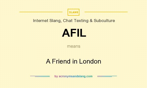 What does AFIL mean? It stands for A Friend in London