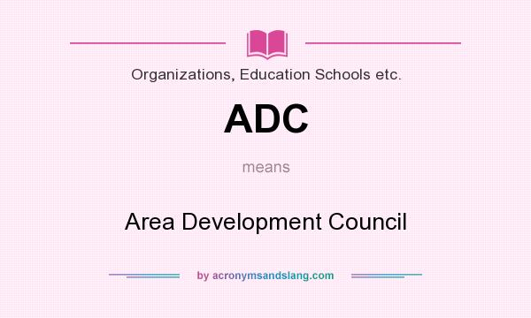 What does ADC mean? It stands for Area Development Council