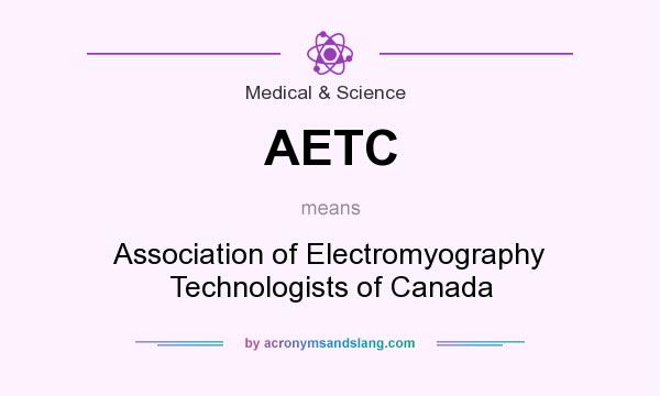 What does AETC mean? It stands for Association of Electromyography Technologists of Canada