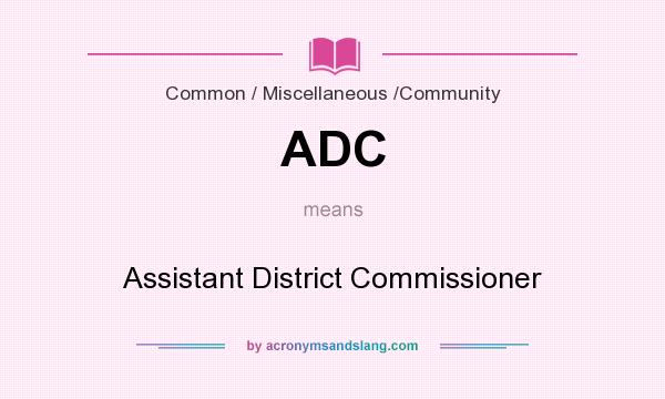 What does ADC mean? It stands for Assistant District Commissioner