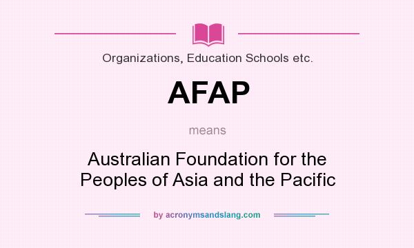 What does AFAP mean? It stands for Australian Foundation for the Peoples of Asia and the Pacific