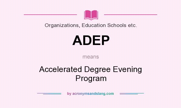 What does ADEP mean? It stands for Accelerated Degree Evening Program