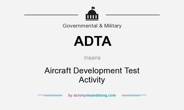 What does ADTA mean? It stands for Aircraft Development Test Activity