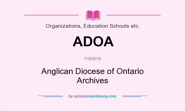 What does ADOA mean? It stands for Anglican Diocese of Ontario Archives