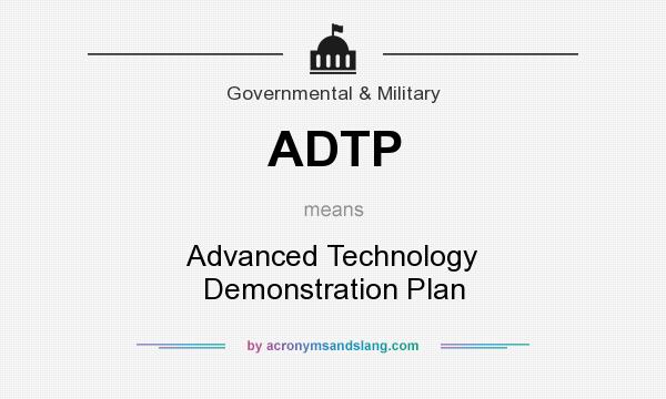 What does ADTP mean? It stands for Advanced Technology Demonstration Plan