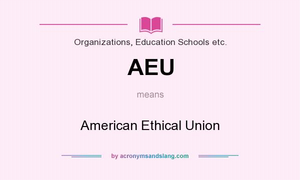 What does AEU mean? It stands for American Ethical Union
