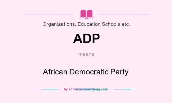 What does ADP mean? It stands for African Democratic Party