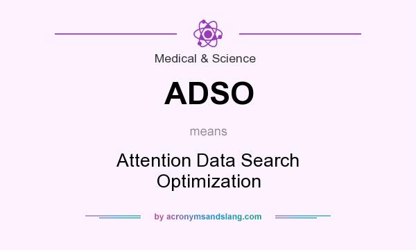 What does ADSO mean? It stands for Attention Data Search Optimization