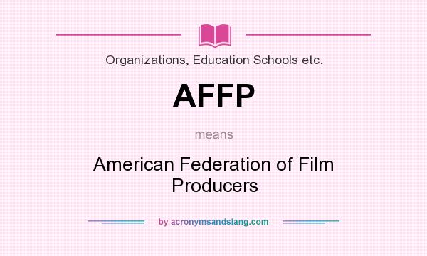 What does AFFP mean? It stands for American Federation of Film Producers