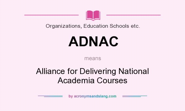 What does ADNAC mean? It stands for Alliance for Delivering National Academia Courses