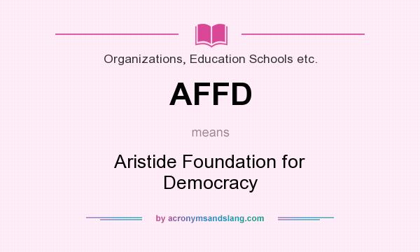 What does AFFD mean? It stands for Aristide Foundation for Democracy
