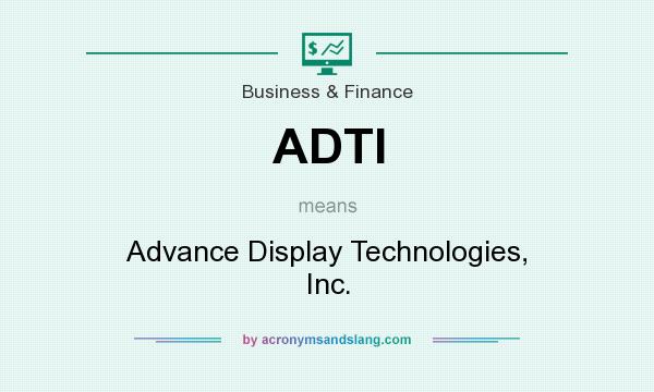 What does ADTI mean? It stands for Advance Display Technologies, Inc.