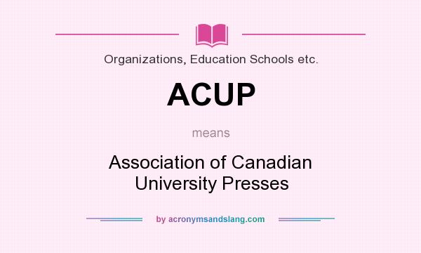 What does ACUP mean? It stands for Association of Canadian University Presses