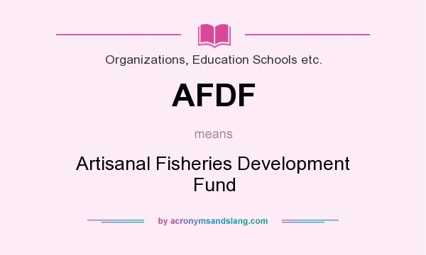 What does AFDF mean? It stands for Artisanal Fisheries Development Fund