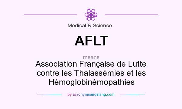 What does AFLT mean? It stands for Association Française de Lutte contre les Thalassémies et les Hémoglobinémopathies