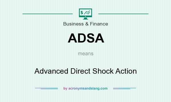 What does ADSA mean? It stands for Advanced Direct Shock Action