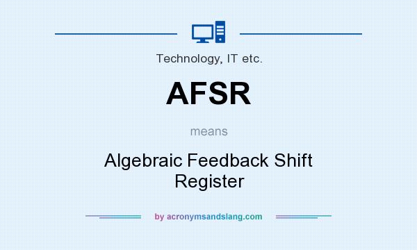 What does AFSR mean? It stands for Algebraic Feedback Shift Register