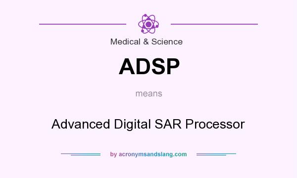 What does ADSP mean? It stands for Advanced Digital SAR Processor