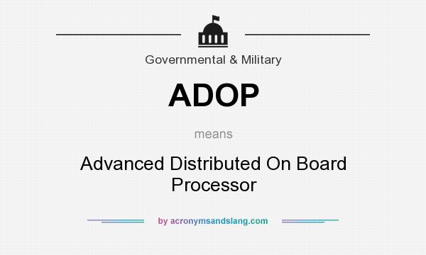 What does ADOP mean? It stands for Advanced Distributed On Board Processor