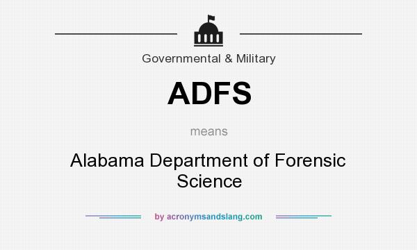 What does ADFS mean? It stands for Alabama Department of Forensic Science