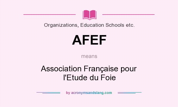 What does AFEF mean? It stands for Association Française pour l`Etude du Foie