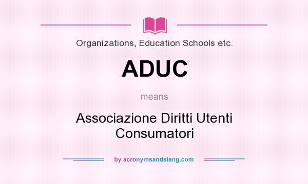 What does ADUC mean? It stands for Associazione Diritti Utenti Consumatori