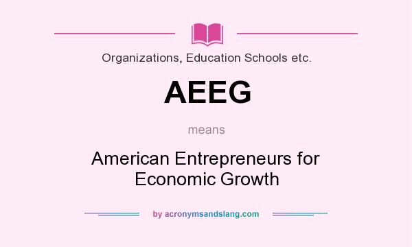 What does AEEG mean? It stands for American Entrepreneurs for Economic Growth