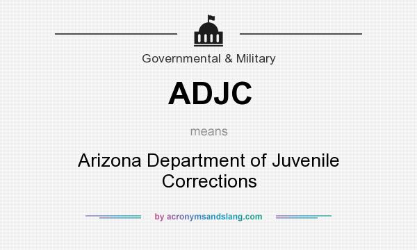 What does ADJC mean? It stands for Arizona Department of Juvenile Corrections