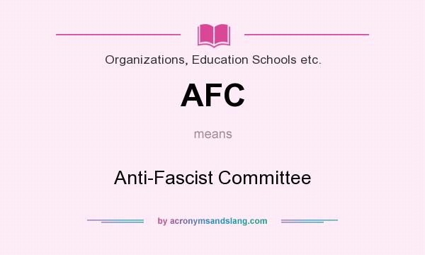 What does AFC mean? It stands for Anti-Fascist Committee