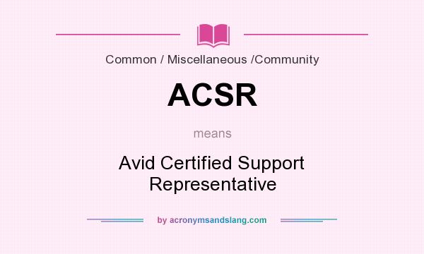 What does ACSR mean? It stands for Avid Certified Support Representative
