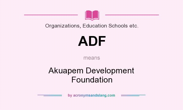 What does ADF mean? It stands for Akuapem Development Foundation