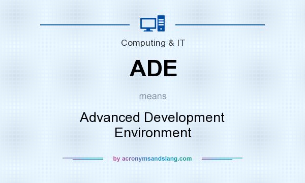 What does ADE mean? It stands for Advanced Development Environment