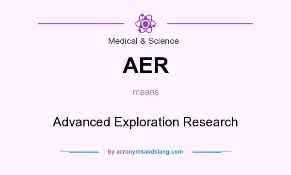 What does AER mean? It stands for Advanced Exploration Research