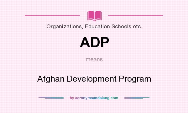 What does ADP mean? It stands for Afghan Development Program