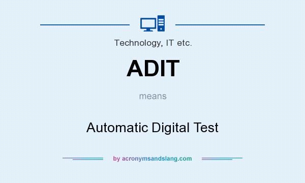 What does ADIT mean? It stands for Automatic Digital Test