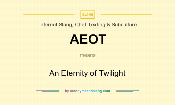 What does AEOT mean? It stands for An Eternity of Twilight