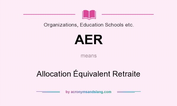 What does AER mean? It stands for Allocation Équivalent Retraite