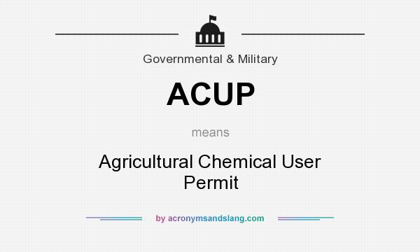 What does ACUP mean? It stands for Agricultural Chemical User Permit