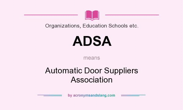 What does ADSA mean? It stands for Automatic Door Suppliers Association