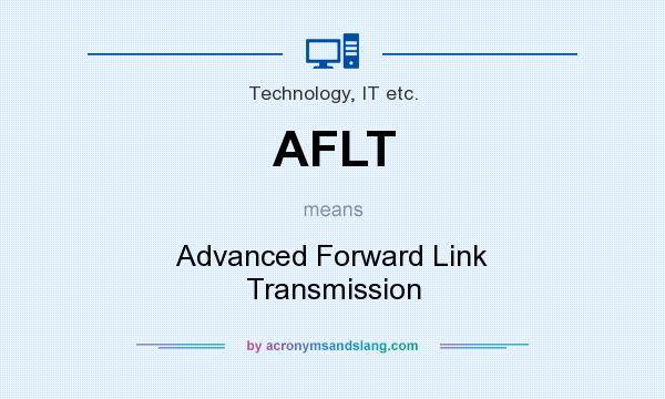 What does AFLT mean? It stands for Advanced Forward Link Transmission