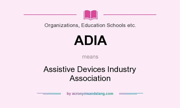 What does ADIA mean? It stands for Assistive Devices Industry Association