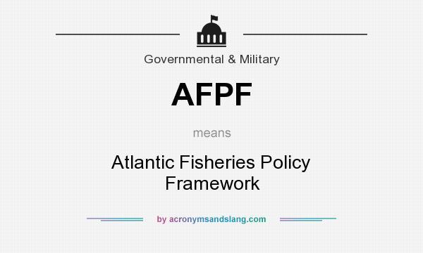 What does AFPF mean? It stands for Atlantic Fisheries Policy Framework