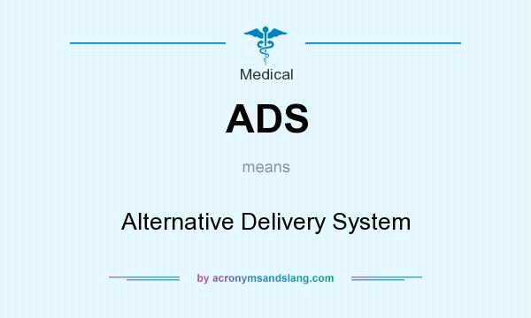 What does ADS mean? It stands for Alternative Delivery System