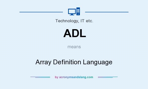What does ADL mean? It stands for Array Definition Language