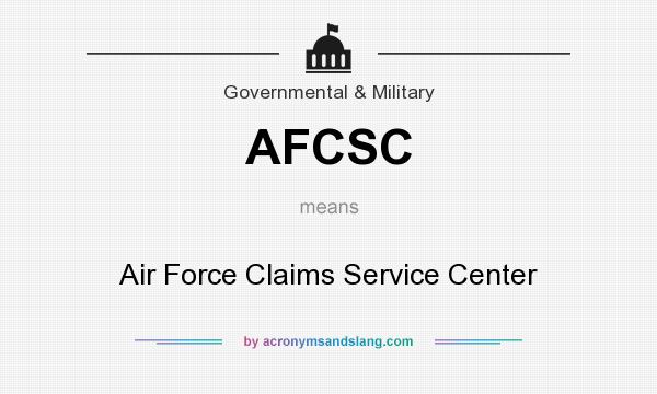What does AFCSC mean? It stands for Air Force Claims Service Center